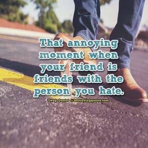 That annoying moment when your friend is friends with the person you ...