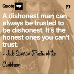 be trusted to be dishonest. It’s the honest ones you can’t trust ...