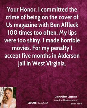 Jennifer Lopez - Your Honor, I committed the crime of being on the ...