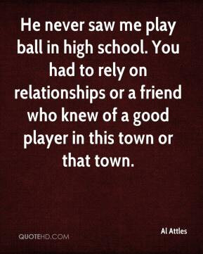 Al Attles - He never saw me play ball in high school. You had to rely ...