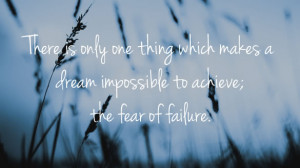 ... thing which makes a dream impossible to achieve; the fear of failure