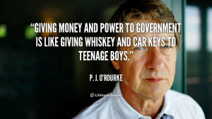 Giving money and power to government is like giving whiskey and car ...
