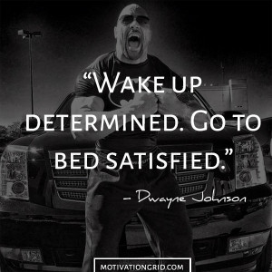 ... better than the day before. It all adds up.” – Dwayne Johnson