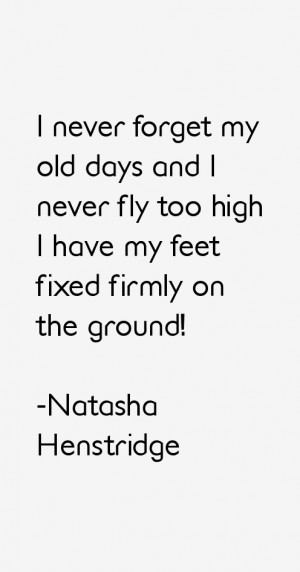 never forget my old days and I never fly too high I have my feet fixed