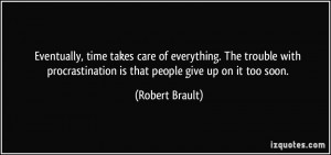 Eventually, time takes care of everything. The trouble with ...