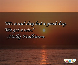 It's a sad day but a good day. We got a win.