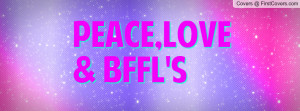 Peace,Love & BFFL's