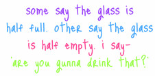 Keywords: Funny-Quotes, quote, quotes, funny, glass, drink, empty