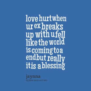 Quotes Picture: love hurt when ur ex breaks up with u fell like the ...