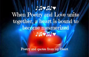 ... poetry and love unite together, a heart is bound to become mesmerized