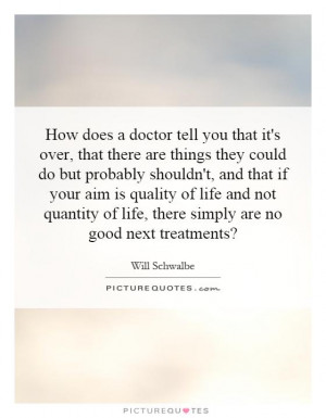How does a doctor tell you that it's over, that there are things they ...