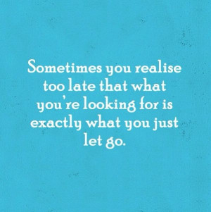 Sometimes you realize too late..