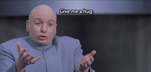 Dr Evil give me a hug gif