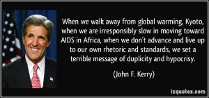 ... we set a terrible message of duplicity and hypocrisy. - John F. Kerry