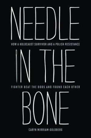 Needle in the Bone: How a Holocaust Survivor and a Polish Resistance ...