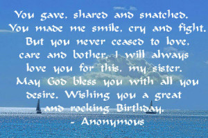 Sister Birthday Quotes – You gave, shared and snatched. You