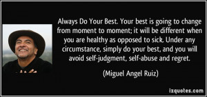 quote-always-do-your-best-your-best-is-going-to-change-from-moment-to ...