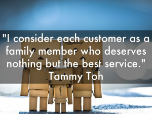 ... customer as a family member who deserves nothing but the best service