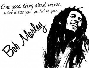 ... Picture And Quotes: One Good Thing About Music Bob Marley Picture
