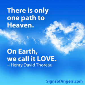 ... one path to heaven. On Earth, we call it LOVE. ~ Henry David Thoreau