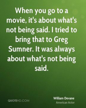 ... bring that to Greg Sumner. It was always about what's not being said