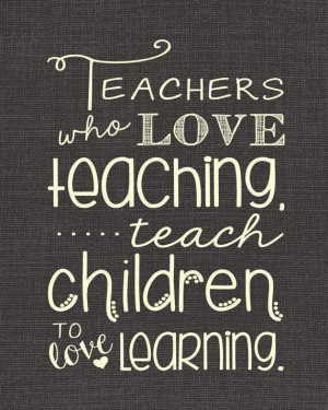 Teachers who love teaching...