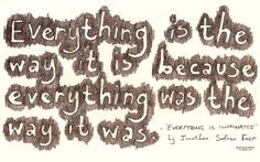 ... was the way it was. Everything Is Illuminated by Johnathon Safran Foer