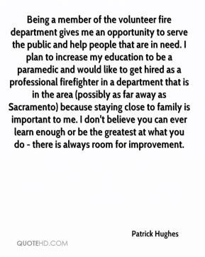 Patrick Hughes - Being a member of the volunteer fire department gives ...