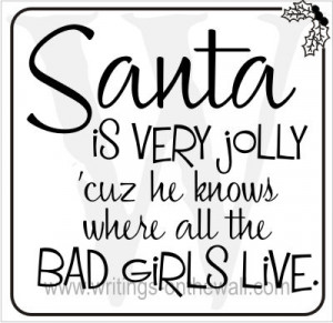 Santa is very jolly cuz he know where all the bad girls live