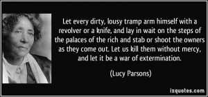 Let every dirty, lousy tramp arm himself with a revolver or a knife ...