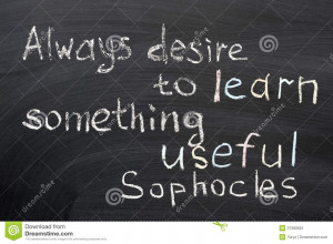 Famous Sophocles quote Always desire to learn something useful ...