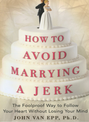 Quotes About Guys Being Jerks How to avoid marrying a jerk