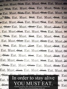 must eat!-every person has to eat-thin people, fat people, anorexic ...