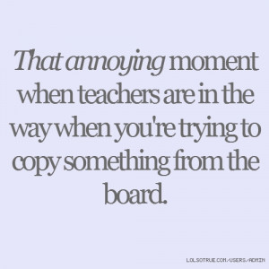 That annoying moment when teachers are in the way when you're trying ...