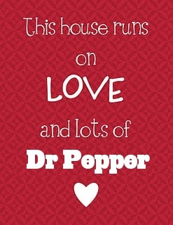 how about ran on love OF dr pepper is more accurate for my house. :) i ...