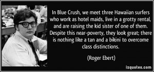 In Blue Crush, we meet three Hawaiian surfers who work as hotel maids ...