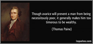 ... , it generally makes him too timorous to be wealthy. - Thomas Paine