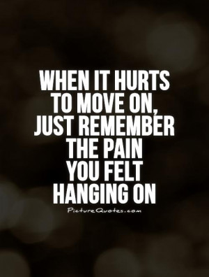 Hurt Quotes Move On Quotes Pain Quotes Time To Move On Quotes