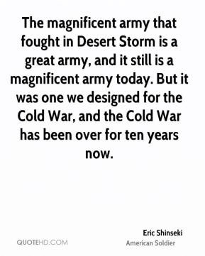 The magnificent army that fought in Desert Storm is a great army, and ...