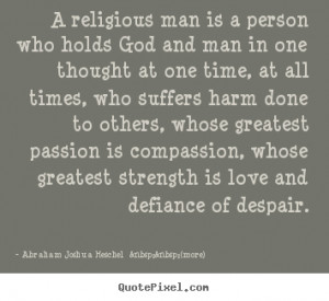 religious man is a person who holds God and man in one thought at ...