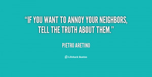 If you want to annoy your neighbors, tell the truth about them.