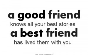 Good Friends Knows All Your Best Stories A Best Friend Has Lived ...