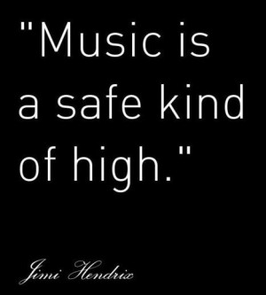 quotes by jimi hendrix music is a safe kind of high graphic quotes