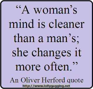 Funny Oliver Herford Quote/Picture - A woman's mind is cleaner than a ...