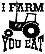 FARM YOU EAT Funny Saying TRACTOR * Vinyl Decal Sticker FARMER ...