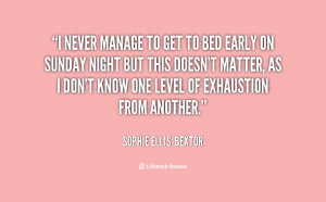quote-Sophie-Ellis-Bextor-i-never-manage-to-get-to-bed-126421.png