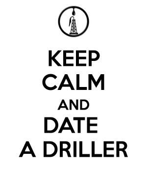 KEEP CALM AND DATE A DRILLER