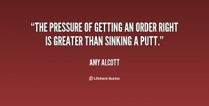The pressure of getting an order right is greater than sinking a putt ...