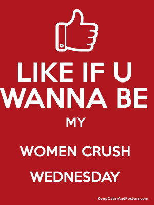 LIKE IF U WANNA BE MY WOMEN CRUSH WEDNESDAY Poster