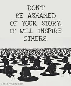 Quote on mental health stigma: Don't be ashamed of your story, it will ...